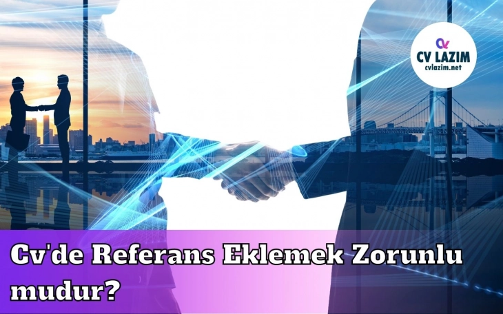 Cv'de Referans Eklemek Zorunlu mudur?